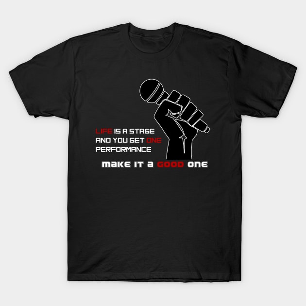 Life is a Stage and You Get One Performance in 2021 T-Shirt by Art_Attack